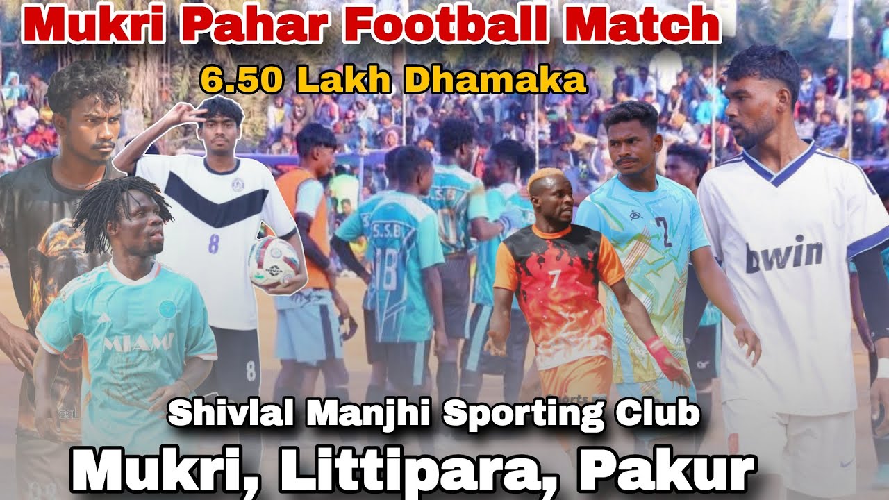 Mukri Pahar Football Tournament 2026: Day 2 Highlights (Littipara, Pakur)