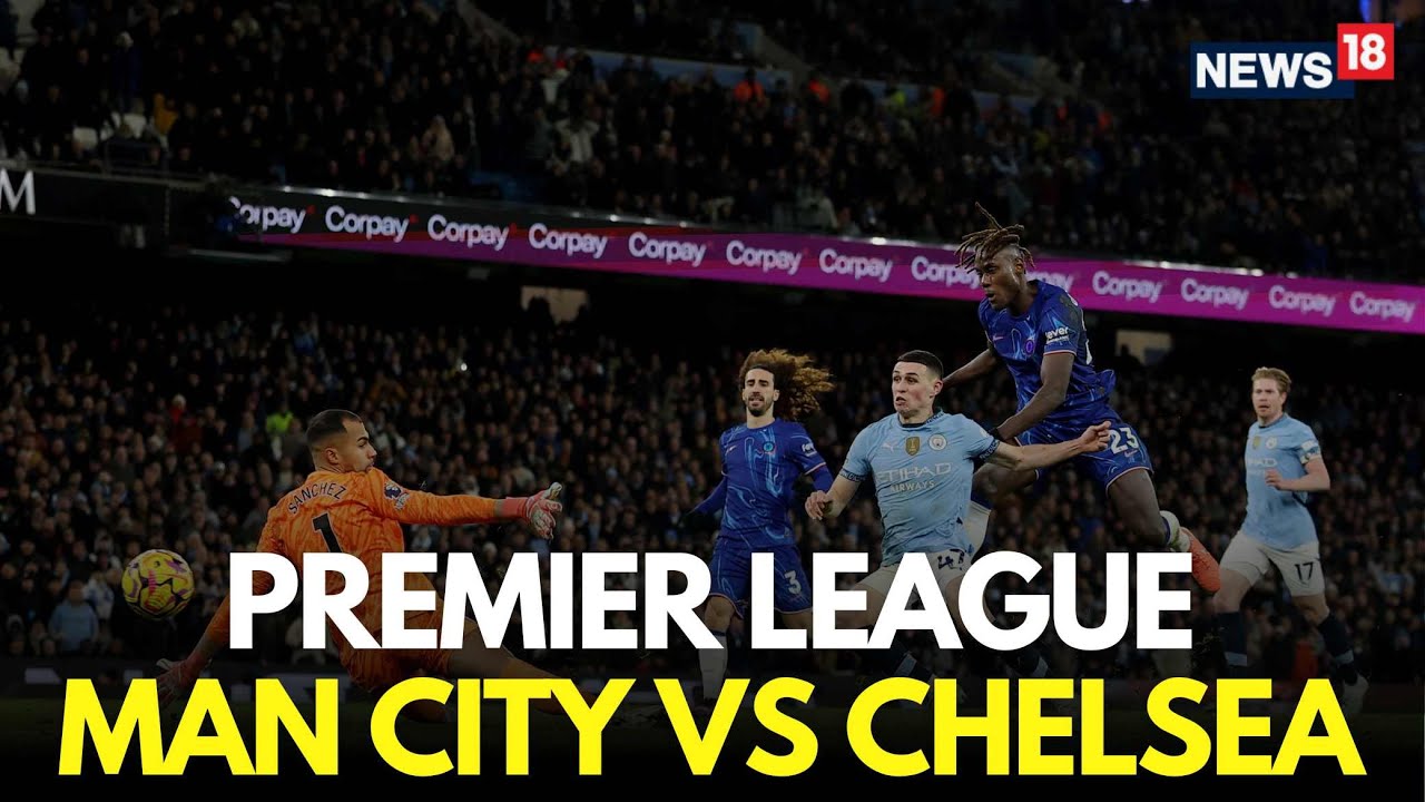 Man City vs Chelsea LIVE Score: Premier League Match Commentary and Results | N18G