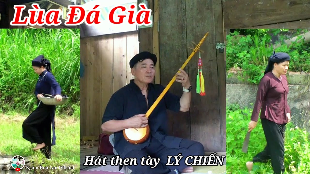 Hát then tày LÙA ĐÁ GIÀ (Nàng Dau và Mẹ Chồng) thể hiện LÝ CHIẾN-Hát Then Tày Lùa Đá Già (Nàng Dâu & Mẹ Chồng) – Nghệ Nhân Lý Chiến hay nhất