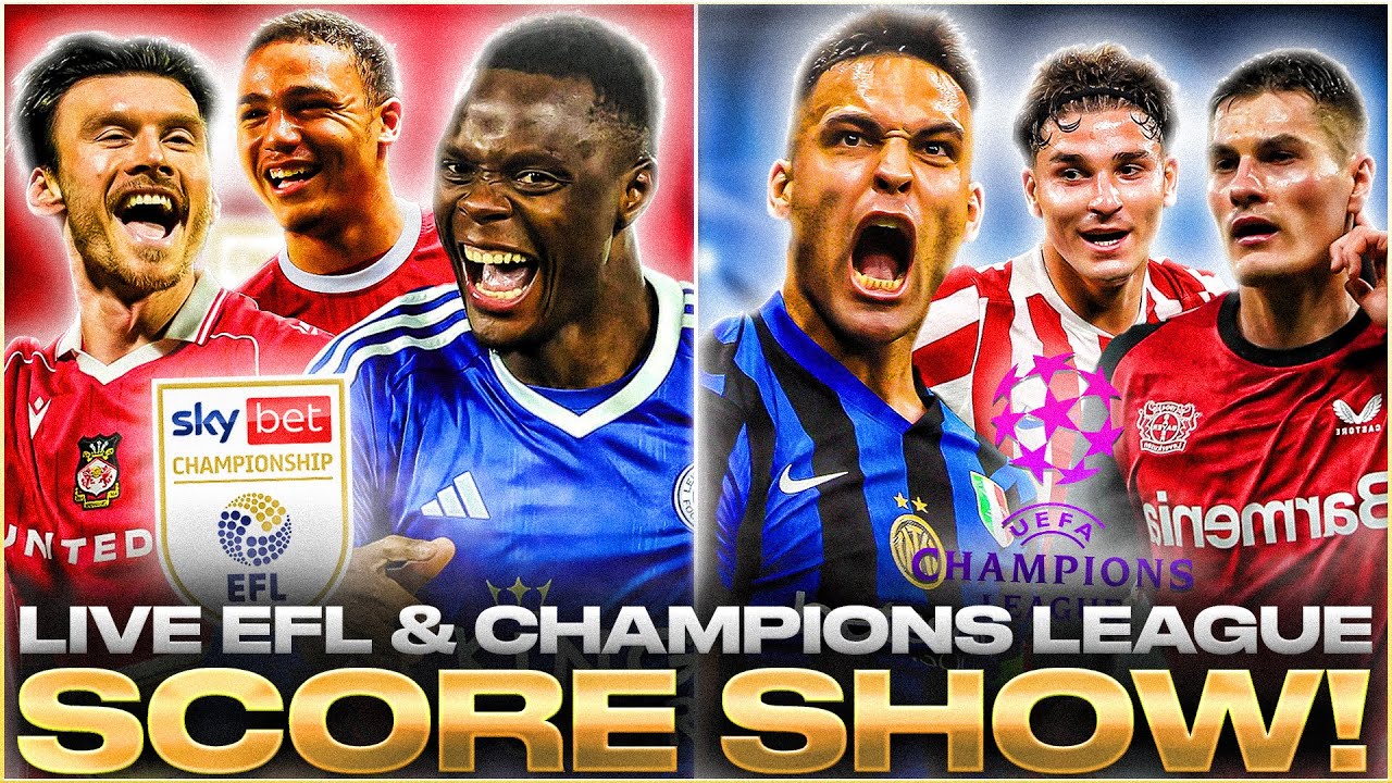 Champions League & EFL Live Score Today: Updates & Match Results Scoreboard