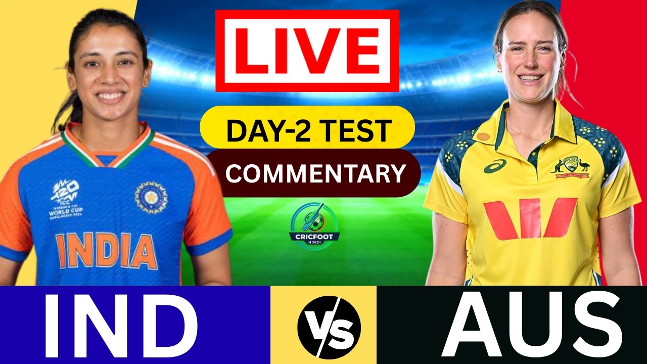 IND vs AUS Women’s Test Day 2 Live: India vs Australia Hindi Commentary & Score 2026