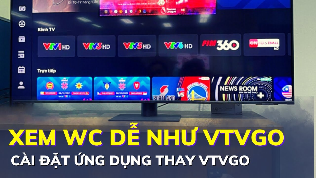 Xem Worldcup dễ như VTVgo với TV360 trên TV Sony Samsung TCL LG | Hướng dẫn cài đặt từng bước-Cách Xem World Cup trên TV Sony, Samsung, LG, TCL qua VTVgo & TV360