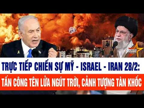 🔴[Trực tiếp] Chiến sự Mỹ – Israel – Iran 28/2: Tấn công tên lửa ngút trời, cảnh tượng tàn khốc-Trực tiếp Chiến sự Mỹ – Israel – Iran 28/2: Tên lửa rực trời, Trung Đông rực lửa