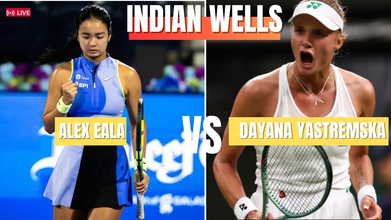 Alex Eala vs Dayana Yastremska Live Score: Indian Wells 2026 Updates & Match Results